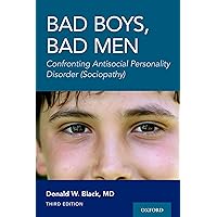 Bad Boys, Bad Men 3rd edition: Confronting Antisocial Personality Disorder (Sociopathy) Bad Boys, Bad Men 3rd edition: Confronting Antisocial Personality Disorder (Sociopathy) Paperback Kindle