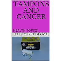 Tampons and Cancer: HEALTH TOPICS Tampons and Cancer: HEALTH TOPICS Kindle Audible Audiobook