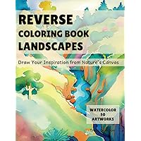 Reverse Coloring Book Landscapes: Draw Your Inspiration from Nature's Canvas Reverse Coloring Book Landscapes: Draw Your Inspiration from Nature's Canvas Paperback