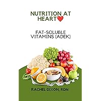 NUTRITION AT HEART: Fat Soluble Vitamins (ADEK) NUTRITION AT HEART: Fat Soluble Vitamins (ADEK) Kindle Paperback