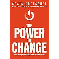 The Power to Change: Mastering the Habits That Matter Most The Power to Change: Mastering the Habits That Matter Most Kindle Audible Audiobook Hardcover Paperback Mass Market Paperback Audio CD