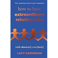 How to Have Extraordinary Relationships: (With Absolutely Everybody) How to Have Extraordinary Relationships: (With Absolutely Everybody) Hardcover Kindle Audible Audiobook