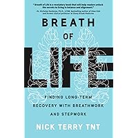 Breath of Life: Finding Long-Term Recovery With Breathwork and Stepwork Breath of Life: Finding Long-Term Recovery With Breathwork and Stepwork Paperback Kindle Hardcover