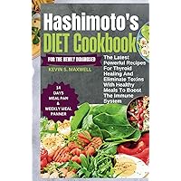 Hashimoto's Diet Cookbook For The Newly Diagnosed: The Latest Powerful Recipes For Thyroid Healing And Eliminate Toxins With Healthy Meals To Boost the Immune System (Thyroid-Friendly Feasts) Hashimoto's Diet Cookbook For The Newly Diagnosed: The Latest Powerful Recipes For Thyroid Healing And Eliminate Toxins With Healthy Meals To Boost the Immune System (Thyroid-Friendly Feasts) Hardcover Paperback