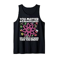 Science Physics You Matter Then You Energy Tank Top