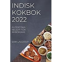 Indisk Kokbok 2022: Autentiska Recept För Nybörjare (Swedish Edition)