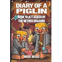 Diary of a Piglin Book 10: Attacked by the Nether Dragon