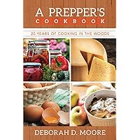 A Prepper's Cookbook: Twenty Years of Cooking in the Woods A Prepper's Cookbook: Twenty Years of Cooking in the Woods Kindle Paperback
