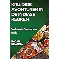 Kruidige Avonturen in de Indiase Keuken: Verken de Smaak van India (Dutch Edition)