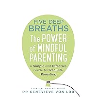 Five Deep Breaths: The Power of Mindful Parenting Five Deep Breaths: The Power of Mindful Parenting Kindle Paperback