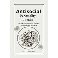 Antisocial personality Disorder: Learn to cope with people that has total disregard for others Antisocial personality Disorder: Learn to cope with people that has total disregard for others Kindle Paperback