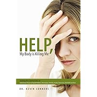 Help, My Body Is Killing Me: Solving the Connections of Autoimmune Disease to Thyroid Problems, Fibromyalgia, Infertility, Anxiety, Depression, Add/Adhd and More Help, My Body Is Killing Me: Solving the Connections of Autoimmune Disease to Thyroid Problems, Fibromyalgia, Infertility, Anxiety, Depression, Add/Adhd and More Kindle Hardcover Paperback