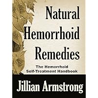 Natural Hemorrhoid Remedies: The Hemorrhoid Self-Treatment Handbook