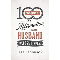 100 Words of Affirmation Your Husband Needs to Hear 100 Words of Affirmation Your Husband Needs to Hear Paperback Kindle