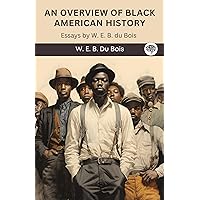 An Overview of Black American History: Essays by W. E. B. du Bois (Grapevine edition)