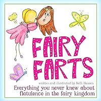 Fairy Farts - Everything You Never Knew About Flatulence in the Fairy Kingdom: (Fart Book Fun for Girls and Boys)(Funny Picture Book for Kids) (Children's Book for Bedtime Story or Early Reader)