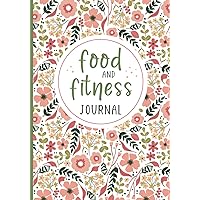 Food and Fitness Journal: A 90 Day Meal and Exercise Tracker Journal. Daily Food Diary and Weight Loss Planner with Calorie and Nutrition Tracker.