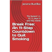 Break Free: An 11-Step Countdown to Quit Smoking: The fastest 1,2, 10,11 steps in only 932 words