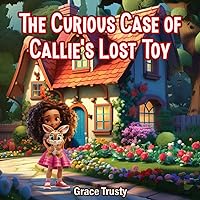 The Curious Case of Callie's Lost Toy The Curious Case of Callie's Lost Toy Paperback Kindle