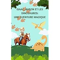 Isaac, Baron et les Dinosaures: Une aventure magique (French Edition) Isaac, Baron et les Dinosaures: Une aventure magique (French Edition) Kindle Paperback