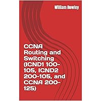 CCNA Routing and Switching (ICND1 100-105, ICND2 200-105, and CCNA 200-125): Short guide and additional help to passing your exam CCNA Routing and Switching (ICND1 100-105, ICND2 200-105, and CCNA 200-125): Short guide and additional help to passing your exam Kindle Paperback