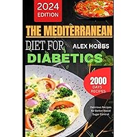 The Mediterranean Diet for Diabetics 2024: The Ultimate Guide to the Diabetic Mediterranean Diet for Weight Loss, Health, and Well-Being, Delicious ... Nourishing Recipes for a Healthy Lifestyle) The Mediterranean Diet for Diabetics 2024: The Ultimate Guide to the Diabetic Mediterranean Diet for Weight Loss, Health, and Well-Being, Delicious ... Nourishing Recipes for a Healthy Lifestyle) Paperback Kindle