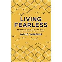 Living Fearless: Exchanging the Lies of the World for the Liberating Truth of God Living Fearless: Exchanging the Lies of the World for the Liberating Truth of God Paperback Audible Audiobook Kindle Hardcover Audio CD
