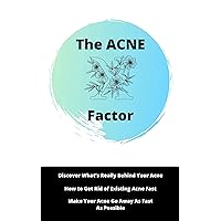 The Acne X Factor : Learn What Acne Says About Your Health, Wich Product Make Acne Worse, How To Make Your Acne Go Away As Fast As Possible And More The Acne X Factor : Learn What Acne Says About Your Health, Wich Product Make Acne Worse, How To Make Your Acne Go Away As Fast As Possible And More Kindle Paperback