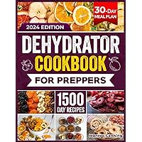 DEHYDRATOR COOKBOOK FOR PREPPERS: 1500 Days of Easy and Tasty Recipes. A Practical Guide to Dehydrating Fruits, Vegetables, Meat, Fish, Bread and ... for Stockpiling and Emergency Situations.