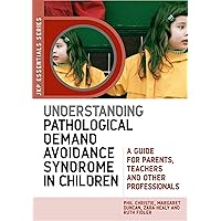Understanding Pathological Demand Avoidance Syndrome in Children: A Guide for Parents, Teachers and Other Professionals (JKP Essentials) Understanding Pathological Demand Avoidance Syndrome in Children: A Guide for Parents, Teachers and Other Professionals (JKP Essentials) Paperback Audible Audiobook Kindle