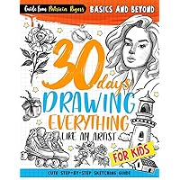 30 days Drawing Everything Like an Artist: Cute Step-by-step Sketching Guide for Kids (How to Draw Guide for Beginners)