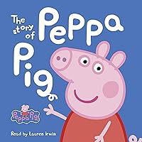 The Story of Peppa Pig: Peppa Pig The Story of Peppa Pig: Peppa Pig Audible Audiobook Hardcover Kindle Paperback