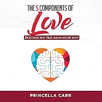 The 5 Components of Love: Discover The True Meaning of Love The 5 Components of Love: Discover The True Meaning of Love Audible Audiobook Paperback Kindle