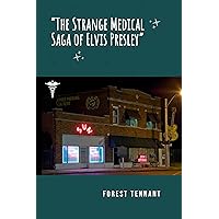 The Strange Medical Saga of Elvis Presley The Strange Medical Saga of Elvis Presley Kindle Paperback Hardcover