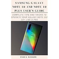 SAMSUNG GALAXY NOTE 10 AND NOTE 10 PLUS USER'S GUIDE: Complete Tips and Tricks to Operate Your Galaxy Note 10/ 10+ Like a Pro