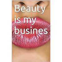 Beauty is my busines Beauty is my busines Kindle Paperback