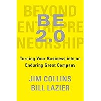 BE 2.0 (Beyond Entrepreneurship 2.0): Turning Your Business into an Enduring Great Company BE 2.0 (Beyond Entrepreneurship 2.0): Turning Your Business into an Enduring Great Company Hardcover Audible Audiobook Kindle