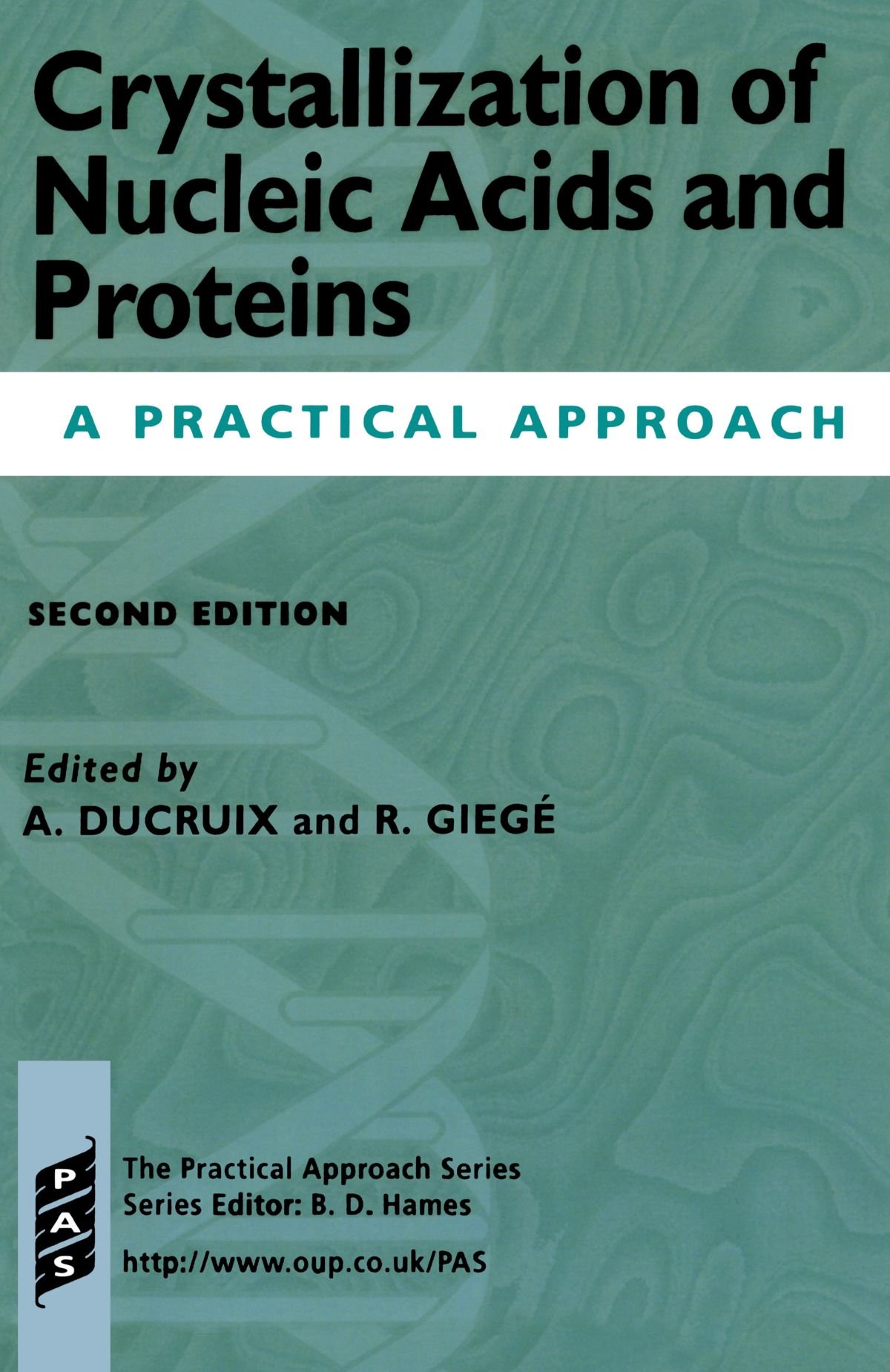 Crystallization of Nucleic Acids and Proteins: A Practical Approach (Practical Approach Series, 210)