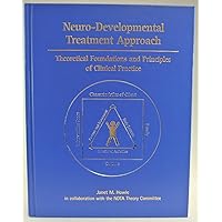 Neuro-developmental Treatment Approach: Theoretical Foundations & Principles Neuro-developmental Treatment Approach: Theoretical Foundations & Principles Paperback