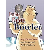 Polar Bear Bowler: A Story Without Words (Stories Without Words, 1)