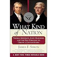 What Kind of Nation: Thomas Jefferson, John Marshall, and the Epic Struggle to Create a United States What Kind of Nation: Thomas Jefferson, John Marshall, and the Epic Struggle to Create a United States Paperback Kindle Audible Audiobook Hardcover Audio CD
