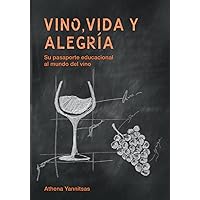 Vino, Vida y Alegria: Su pasaporte educacional al mundo del vino (Spanish Edition) Vino, Vida y Alegria: Su pasaporte educacional al mundo del vino (Spanish Edition) Paperback