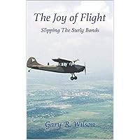 The Joy of Flight - Color Edition: Slipping the Surly Bonds The Joy of Flight - Color Edition: Slipping the Surly Bonds Kindle Paperback
