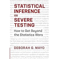 Statistical Inference as Severe Testing: How to Get Beyond the Statistics Wars Statistical Inference as Severe Testing: How to Get Beyond the Statistics Wars Paperback eTextbook Hardcover