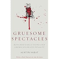 Gruesome Spectacles: Botched Executions and America's Death Penalty Gruesome Spectacles: Botched Executions and America's Death Penalty Kindle Hardcover Paperback