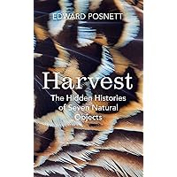 Harvest: The Hidden Histories of Seven Natural Objects Harvest: The Hidden Histories of Seven Natural Objects Hardcover