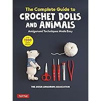 The Complete Guide to Crochet Dolls and Animals: Amigurumi Techniques Made Easy (With over 1,500 Color Photos) The Complete Guide to Crochet Dolls and Animals: Amigurumi Techniques Made Easy (With over 1,500 Color Photos) Paperback