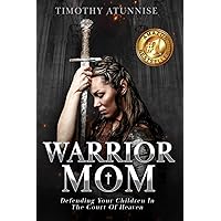Warrior Mom: Defending Your Children in the Court of Heaven Warrior Mom: Defending Your Children in the Court of Heaven Paperback Kindle Hardcover Spiral-bound