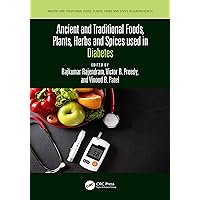 Ancient and Traditional Foods, Plants, Herbs and Spices used in Diabetes (Ancient and Traditional Foods, Herbs, and Spices in Human Health) Ancient and Traditional Foods, Plants, Herbs and Spices used in Diabetes (Ancient and Traditional Foods, Herbs, and Spices in Human Health) Kindle Hardcover