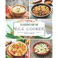 25 recipes for the rice cooker: Delicious dishes for every day 25 recipes for the rice cooker: Delicious dishes for every day Paperback Kindle